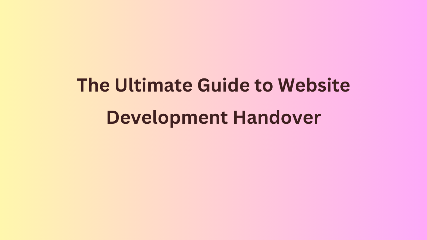 The Ultimate Guide to Website Development Handover